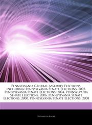 Articles On Pennsylvania General Assembly Elections, including Pennsylvania Senate Elections, 2002, Pennsylvania Senate Elections, 2004, Pennsylvania Senate Elections, 2006, Pennsylvania Senate Elections, 2000,1244304611,9781244304611