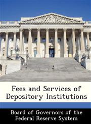 Fees and Services of Depository Institutions,1249356407,9781249356400