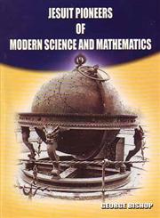 Jesuit Pioneers of Modern Science and Mathematics,8189317032,9788189317034