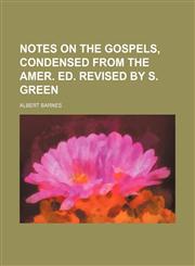 Notes on the Gospels, condensed from the Amer. ed. revised by S. Green,1232380571,9781232380573