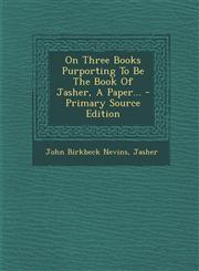 On Three Books Purporting to Be the Book of Jasher, a Paper... - Primary Source Edition,1294568582,9781294568582