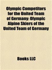 Olympic Competitors for the United Team of Germany Olympic Alpine Skiers of the United Team of Germany,1157896936,9781157896937