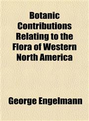 Botanic Contributions Relating to the Flora of Western North America,1153449455,9781153449458