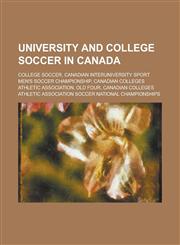 University and College Soccer in Canada College Soccer, Canadian Interuniversity Sport Men's Soccer Championship,1156019001,9781156019009