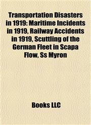 Transportation Disasters in 1919 Maritime Incidents in 1919, Railway Accidents in 1919, Scuttling of the German Fleet in Scapa Flow, Ss Myron,1157966683,9781157966685