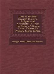 Lives of the Most Eminent Painters, Sculptors and Architects Tr. from the Italian of Giorgio Vasari, Volume 5 - Primary Source Edition,129355880X,9781293558805