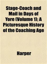 Stage-Coach and Mail in Days of Yore (Volume 1); A Picturesque History of the Coaching Age,1153164841,9781153164849
