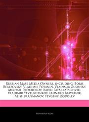 Articles On Russian Mass Media Owners, including Boris Berezovsky, Vladimir Potanin, Vladimir Gusinsky, Mikhail Prokhorov, Badri Patarkatsishvili, Vladimir Yevtushenkov, Leonard Blavatnik, Alisher Usmanov, Yevgeny Dodolev,1243111151,9781243111159