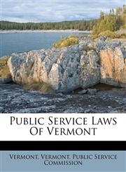 Public Service Laws Of Vermont,117935107X,9781179351070