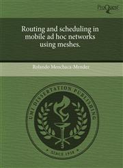 Routing and scheduling in mobile ad hoc networks using meshes.,1243709871,9781243709875