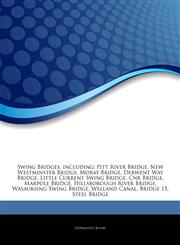 Articles On Swing Bridges, including Pitt River Bridge, New Westminster Bridge, Moray Bridge, Derwent Way Bridge, Little Current Swing Bridge, Cnr Bridge, Marpole Bridge, Hillsborough River Bridge, Wasauksing Swing Bridge, Welland Canal,1244738832,9781244738836
