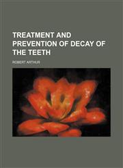 Treatment and Prevention of Decay of the Teeth,1150526947,9781150526947