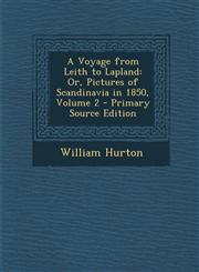 Voyage from Leith to Lapland Or, Pictures of Scandinavia in 1850, Volume 2 Vol. 2,1287357431,9781287357438