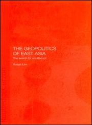 The Geopolitics of East Asia The Search for Equilibrium,0415297176,9780415297172