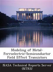 Modeling of Metal-Ferroelectric-Semiconductor Field Effect Transistors,1287282261,9781287282266