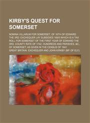 Kirby's quest for Somerset; Nomina villarum for Somerset, of 16th of Edward the 3rd. Exchequer lay subsidies 169|5 which is a tax roll for Somerset of the first year of Edward the 3rd. County rate of 1742. Hundreds and parishes, &c., of Somerset, as given,1152363875,9781152363878