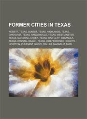 Former cities in Texas Nesbitt, Texas, Sunset, Texas, Highlands, Texas, Oakhurst, Texas, Rangerville, Texas, Westminster, Texas,1155194381,9781155194387
