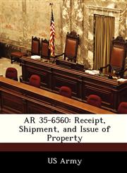 AR 35-6560 Receipt, Shipment, and Issue of Property,1288307438,9781288307432