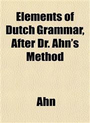 Elements of Dutch Grammar, After Dr. Ahn's Method,1152647776,9781152647770