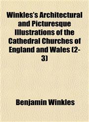 Winkles's Architectural and Picturesque Illustrations of the Cathedral Churches of England and Wales (2-3),1152120913,9781152120914