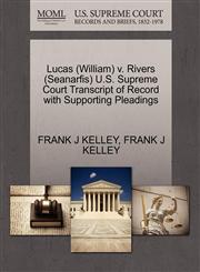Lucas (William) v. Rivers (Seanarfis) U.S. Supreme Court Transcript of Record with Supporting Pleadings,1270601350,9781270601357