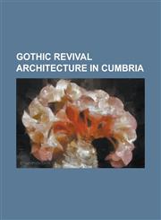 Gothic Revival Architecture in Cumbria All Saints Church, Orton, Barrow-In-Furness Town Hall, Holy Trinity Church, Casterton, Holy Trinity Church, Ho,1156114853,9781156114858