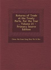 Returns of Trade at the Treaty Ports, for the Year ..., Volume 21 - Primary Source Edition,1293321672,9781293321676