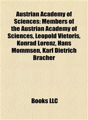 Austrian Academy of Sciences Members of the Austrian Academy of Sciences, Leopold Vietoris, Konrad Lorenz, Hans Mommsen, Karl Dietrich Bracher,1158191448,9781158191444
