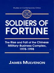 Soldiers of Fortune The Rise and Fall of the Chinese Military-Business Complex, 1978-98,0765605791,9780765605795