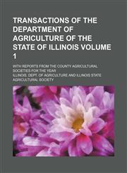 Transactions of the Department of Agriculture of the State of Illinois Volume 1 ; with reports from the county agricultural societies for the year,113092873X,9781130928730