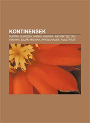 Kontinensek Europa, Eurazsia, Afrika, Amerika, Antarktisz, del-Amerika, Eszak-Amerika, Afroeurazsia, Ausztralia,1232903035,9781232903031