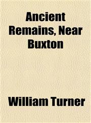 Ancient Remains, Near Buxton,1153274116,9781153274111