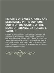 Reports of cases argued and determined in the Supreme Court of Judicature of the State of Indiana | by Horace E. Carter (Volume 42),1150283548,9781150283543