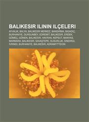 Balıkesir ilinin ilçeleri Ayvalık, Balya, Balıkesir merkez, Bandırma, Bigadiç, Burhaniye, Dursunbey, Edremit, Balıkesir, Erdek, Gömeç, Gönen,1232921076,9781232921073