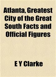Atlanta, Greatest City of the Great South Facts and Official Figures,1153292912,9781153292917