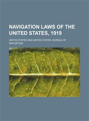 Navigation Laws of the United States, 1919,1154759555,9781154759556
