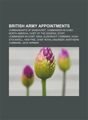 British Army appointments Commandants of Sandhurst, Commander-in-Chief, North America, Chief of the General Staff, Commander-in-Chief, India,1155737261,9781155737263