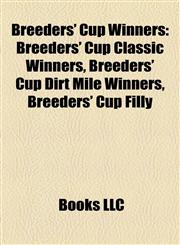 Breeders' Cup Winners Breeders' Cup Classic Winners, Breeders' Cup Dirt Mile Winners, Breeders' Cup Filly & Mare Sprint Winners,1157784844,9781157784845