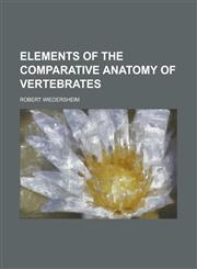 Elements of the Comparative Anatomy of Vertebrates,1152892134,9781152892132