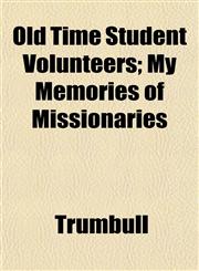 Old Time Student Volunteers; My Memories of Missionaries,1153068060,9781153068062