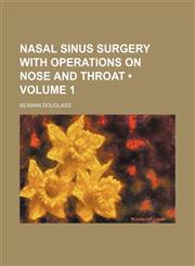 Nasal Sinus Surgery With Operations on Nose and Throat (Volume 1),1150083611,9781150083617