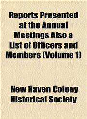 Reports Presented at the Annual Meetings Also a List of Officers and Members (Volume 1),1153136287,9781153136280