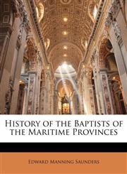 History of the Baptists of the Maritime Provinces,1143631285,9781143631283