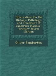 Observations On the History, Pathology, and Treatment of Cancerous Diseases - Primary Source Edition,129526997X,9781295269976