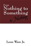From Nothing to Something to Nothing,1432730606,9781432730604