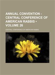 Annual convention - Central Conference of American Rabbis (Volume 26),1153883899,9781153883894