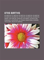 870s births 870 births, 871 births, 872 births, 873 births, 874 births, 875 births, 876 births, 877 births, 878 births, 879 births,1156022495,9781156022498
