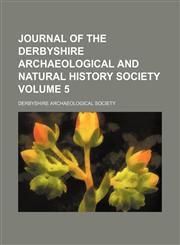 Journal of the Derbyshire Archaeological and Natural History Society Volume 5,1154006441,9781154006445