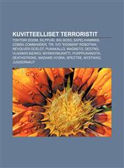 Kuvitteelliset terroristit Tohtori Doom, Silppuri, Big Boss, Sapelihammas, Cobra Commander, Tri. Ivo "Eggman" Robotnik, Revolver Ocelot,1231919949,9781231919941