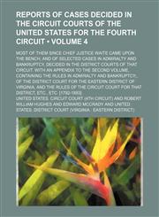Reports of Cases Decided in the Circuit Courts of the United States for the Fourth Circuit (Volume 4); Most of Them Since Chief Justice Waite Came Upon the Bench and of Selected Cases in Admiralty and Bankruptcy, Decided in the District Courts of That Cir,1154327442,9781154327441